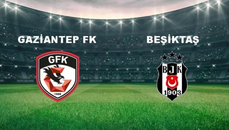 Gaziantep FK – Beşiktaş: İlk 11’ler