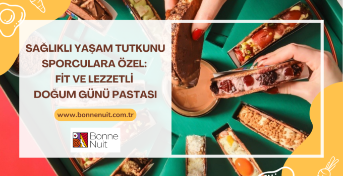 Sağlıklı Yaşam Tutkunu Sporculara Özel: Fit ve Lezzetli Doğum Günü Pastası